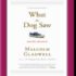 What the Dog Saw by Malcom Gladwell