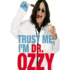 trust me, am dr ozzy