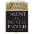 Talent-Is-Never-Enough-Discover-the-Choices-That-Will-Take-You-Beyond-Your-Talent-6798032