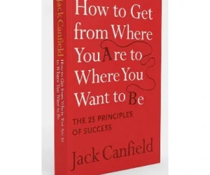 How To Get From Where You Are To Where You Want To Be By Jack Canfield